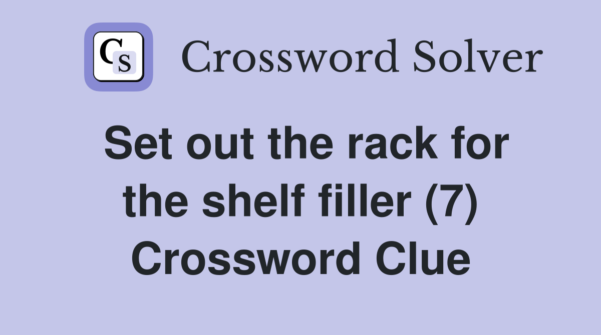 Set out the rack for the shelf filler (7) Crossword Clue