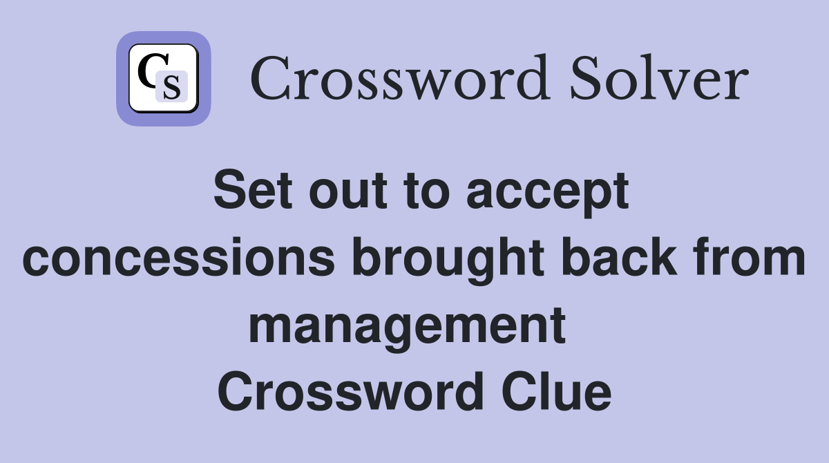 Set out to accept concessions brought back from management  Crossword Clue