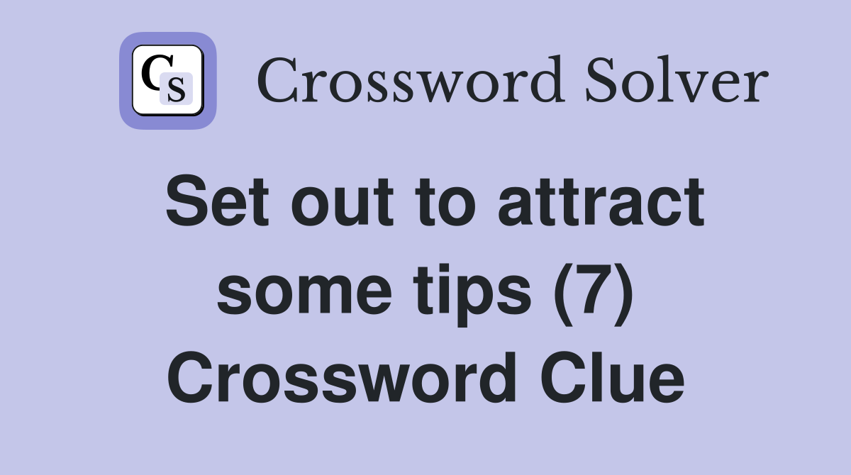 Set out to attract some tips (7) Crossword Clue