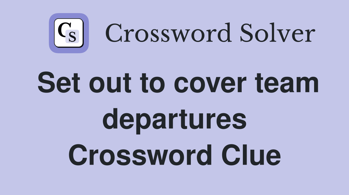 Set out to cover team departures Crossword Clue
