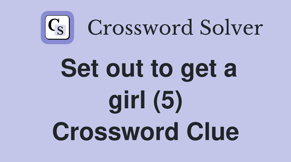 Set out to get a girl (5) Crossword Clue