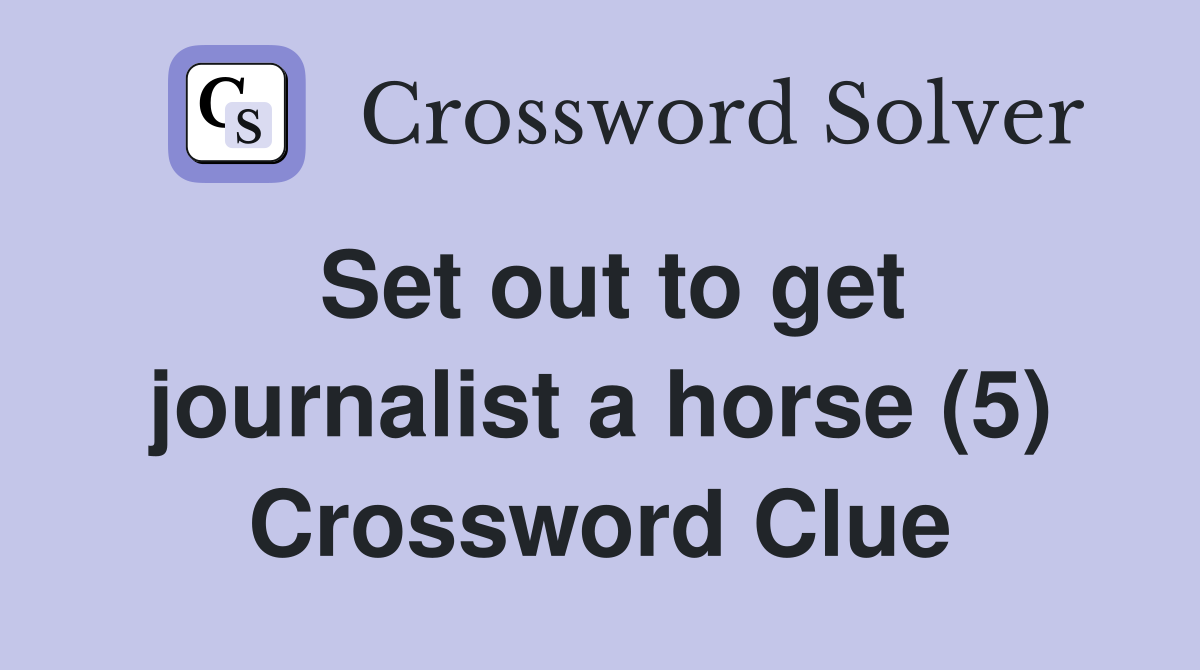 Set out to get journalist a horse (5) Crossword Clue