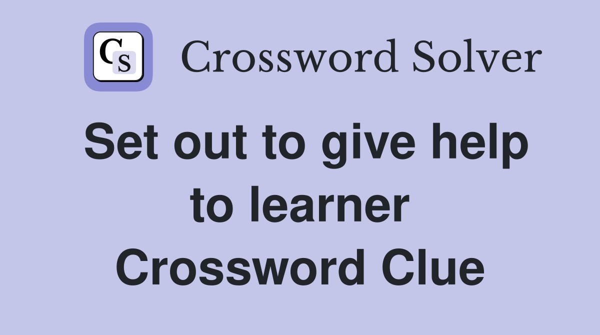Set out to give help to learner Crossword Clue