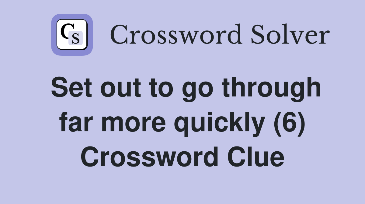 Set out to go through far more quickly (6) Crossword Clue