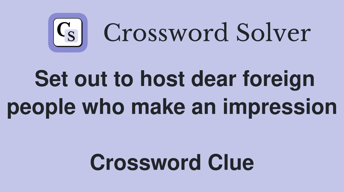 Set out to host dear foreign people who make an impression  Crossword Clue