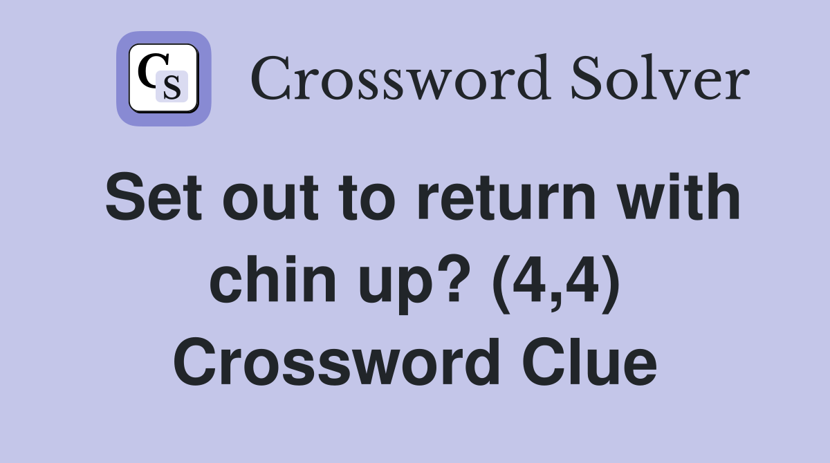 Set out to return with chin up? (4,4) Crossword Clue