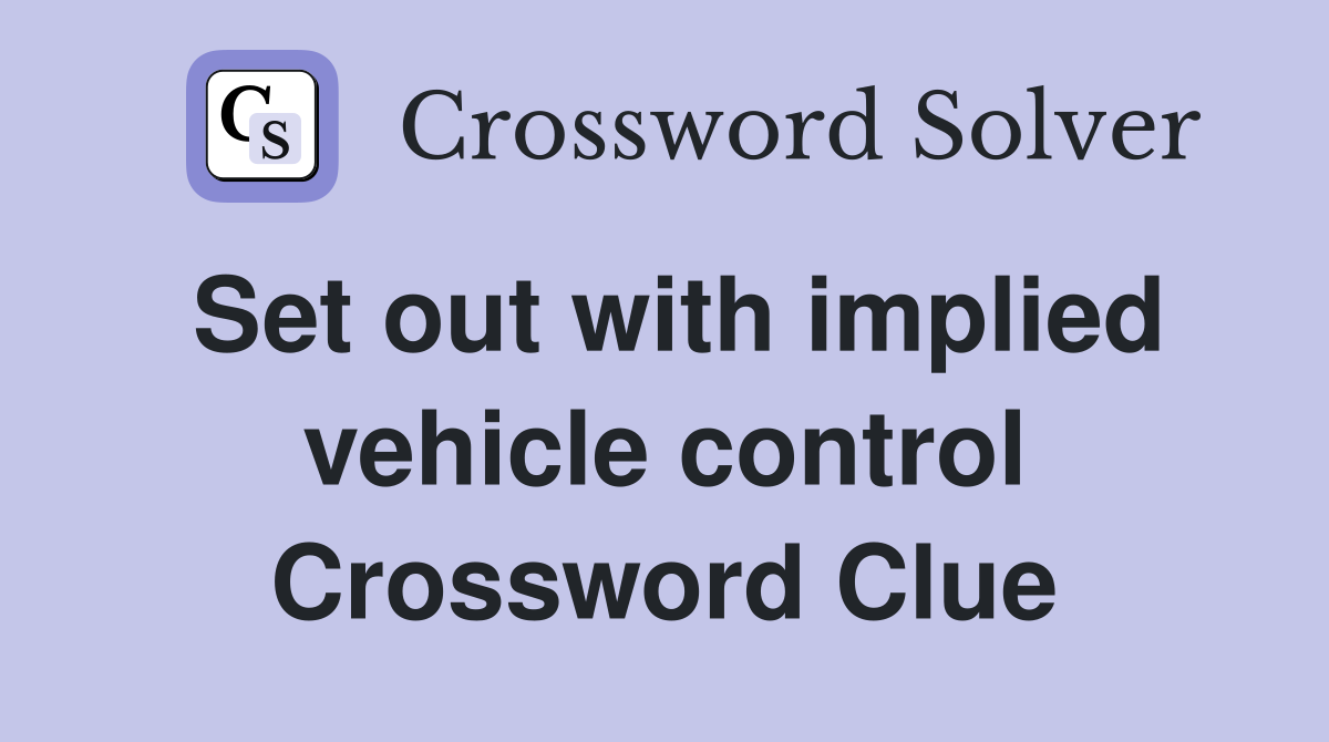 Set out with implied vehicle control Crossword Clue