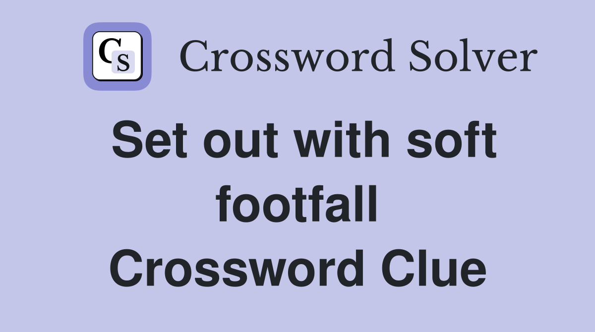 Set out with soft footfall Crossword Clue