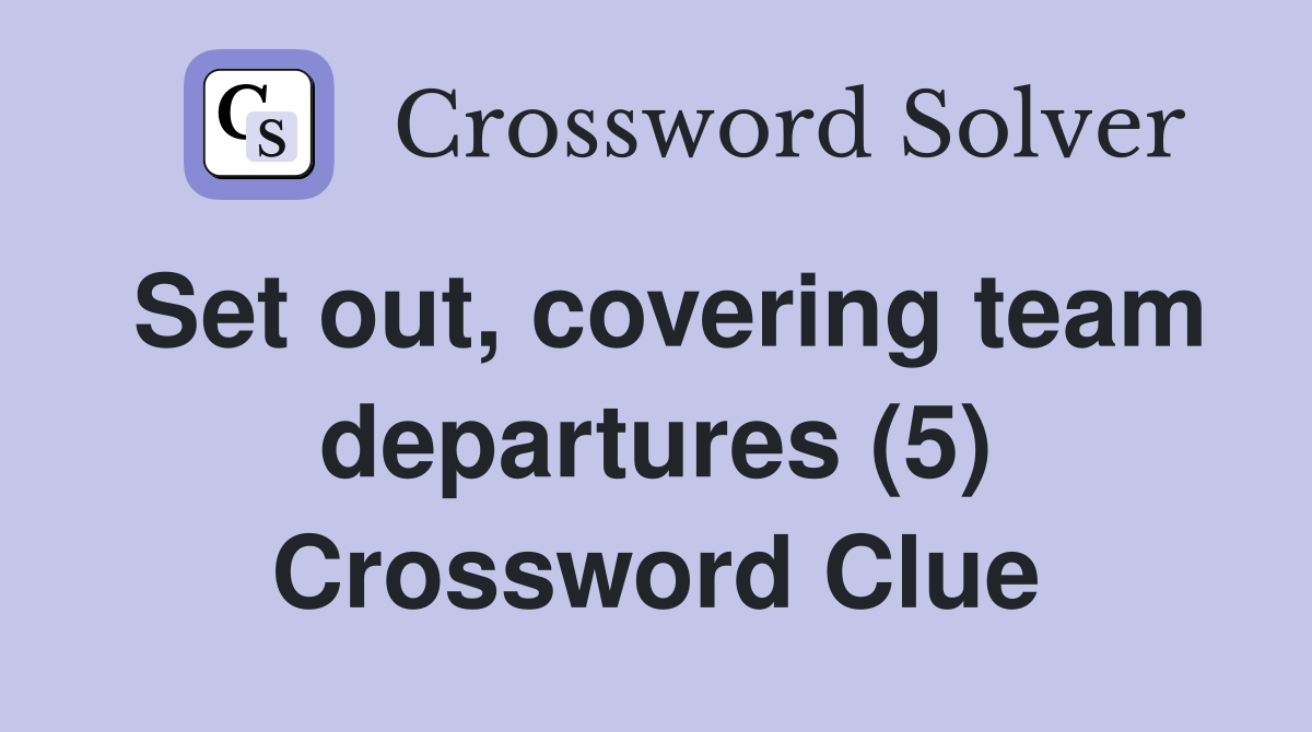 Set out, covering team departures (5) Crossword Clue