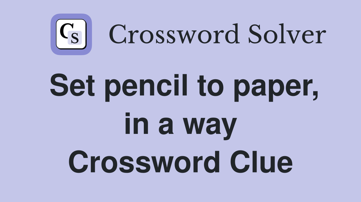 Set pencil to paper, in a way Crossword Clue