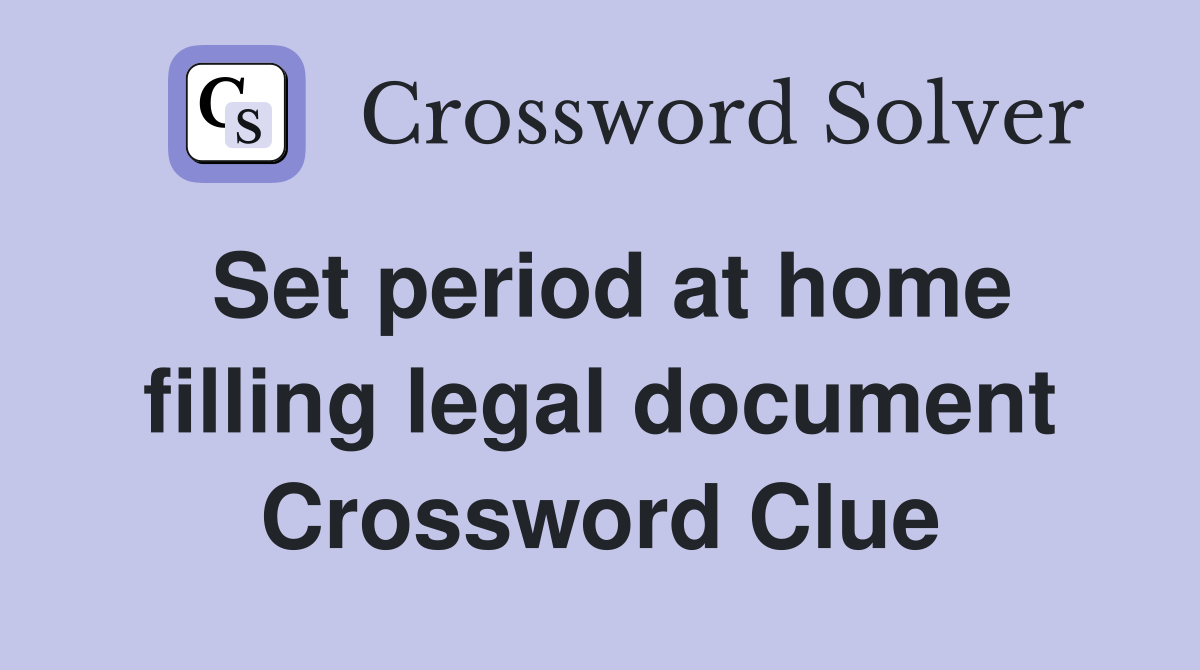 Set period at home filling legal document Crossword Clue