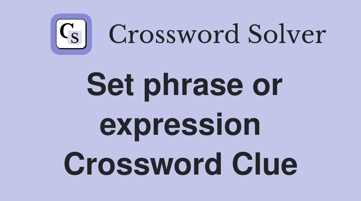 Set phrase or expression Crossword Clue