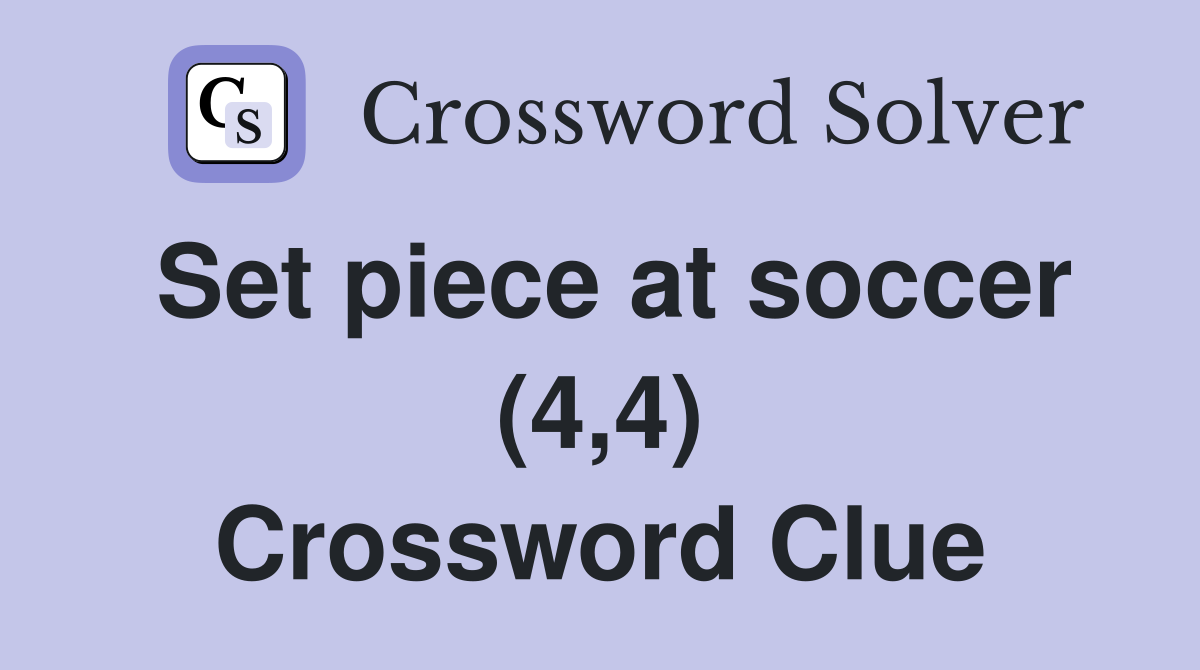 Set piece at soccer (4,4) Crossword Clue