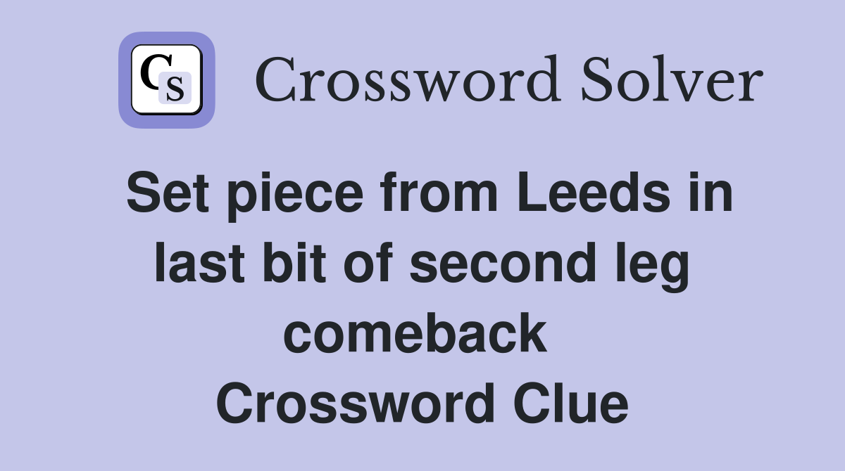 Set piece from Leeds in last bit of second leg comeback  Crossword Clue