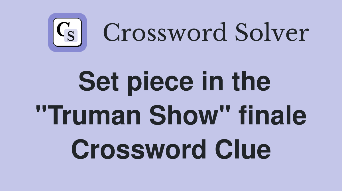 Set piece in the "Truman Show" finale Crossword Clue