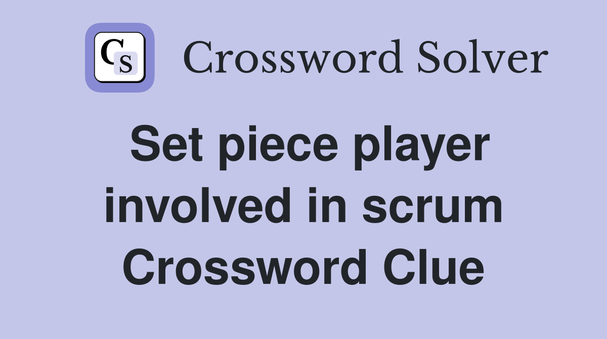 Set piece player involved in scrum Crossword Clue