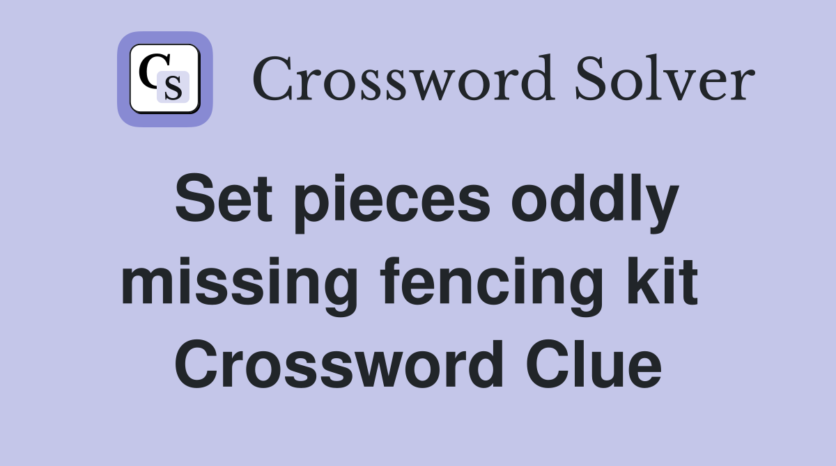 Set pieces oddly missing fencing kit  Crossword Clue