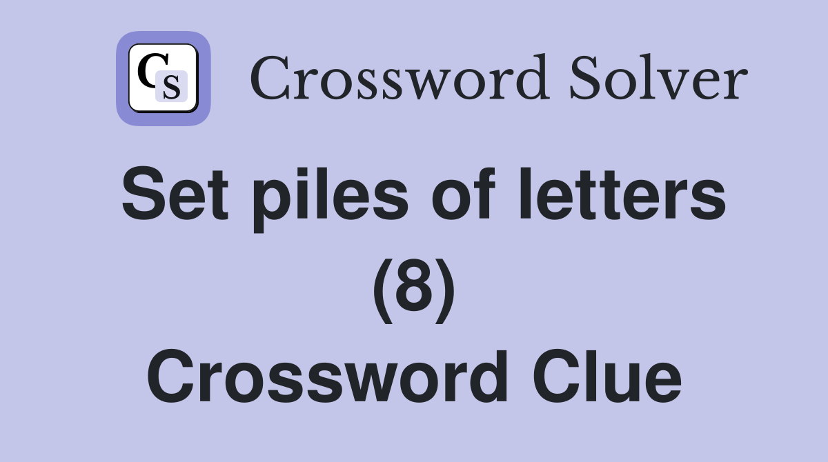 Set piles of letters (8) Crossword Clue