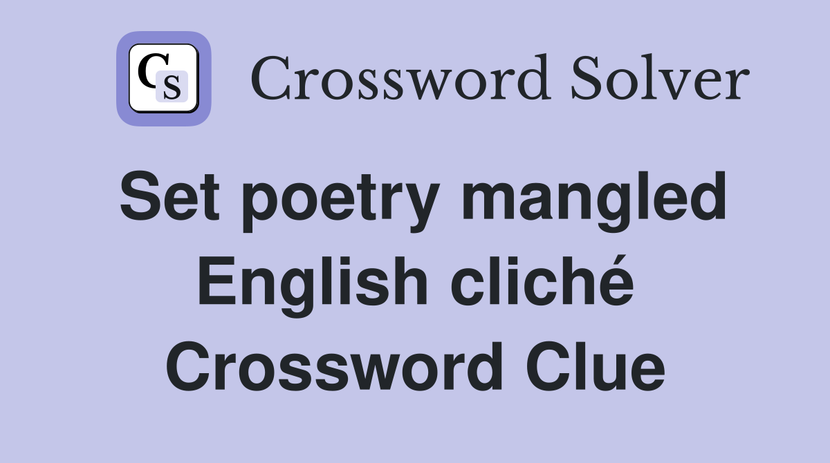 Set poetry mangled English cliché Crossword Clue