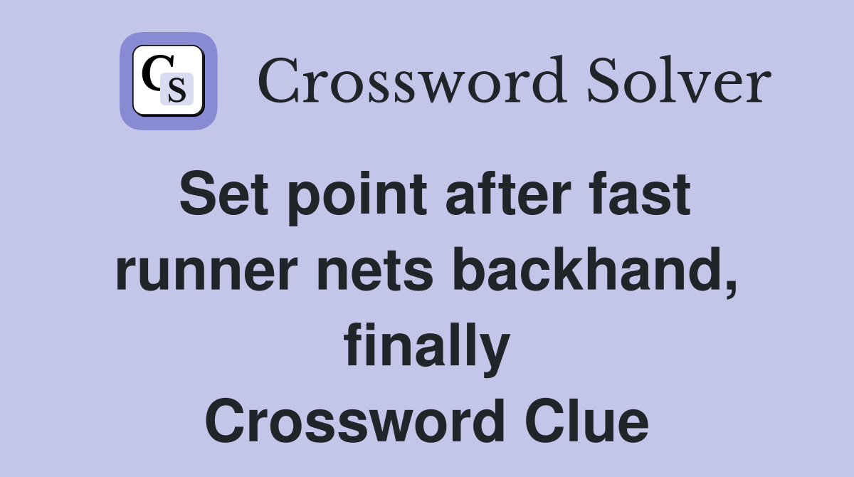 Set point after fast runner nets backhand, finally Crossword Clue