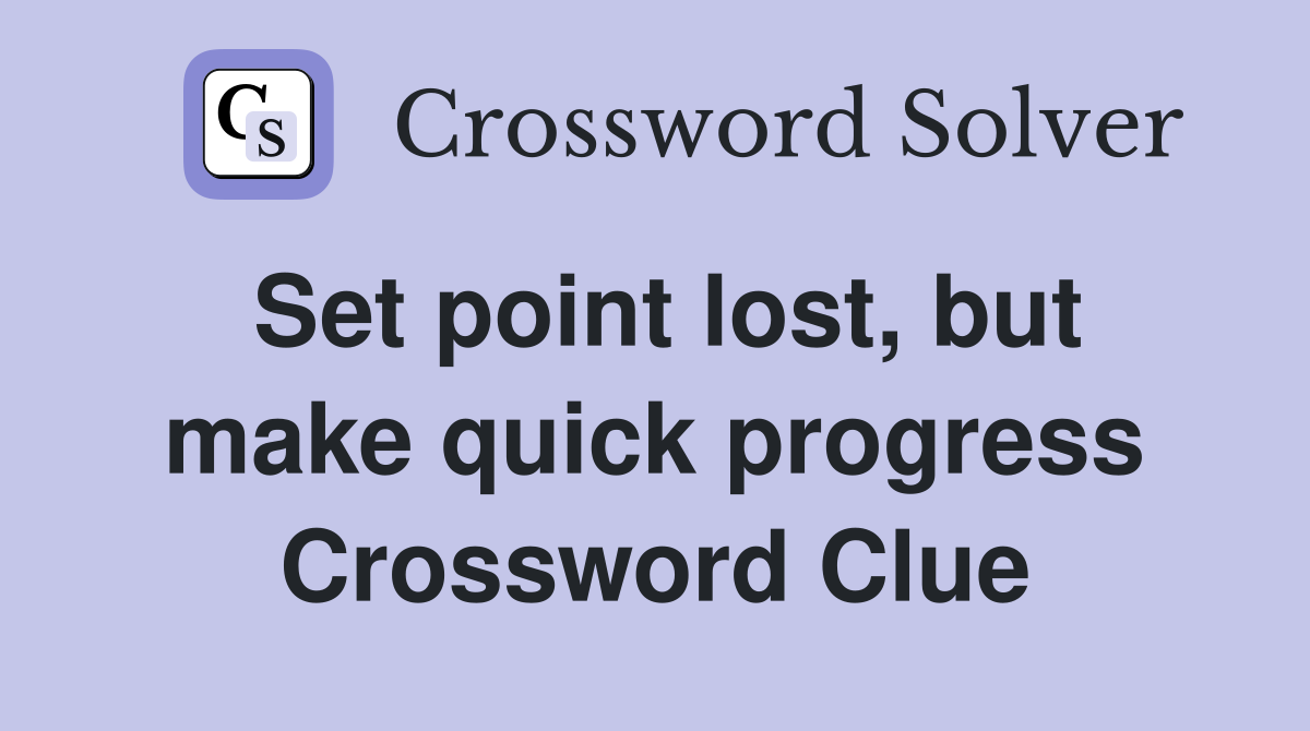 Set point lost, but make quick progress Crossword Clue