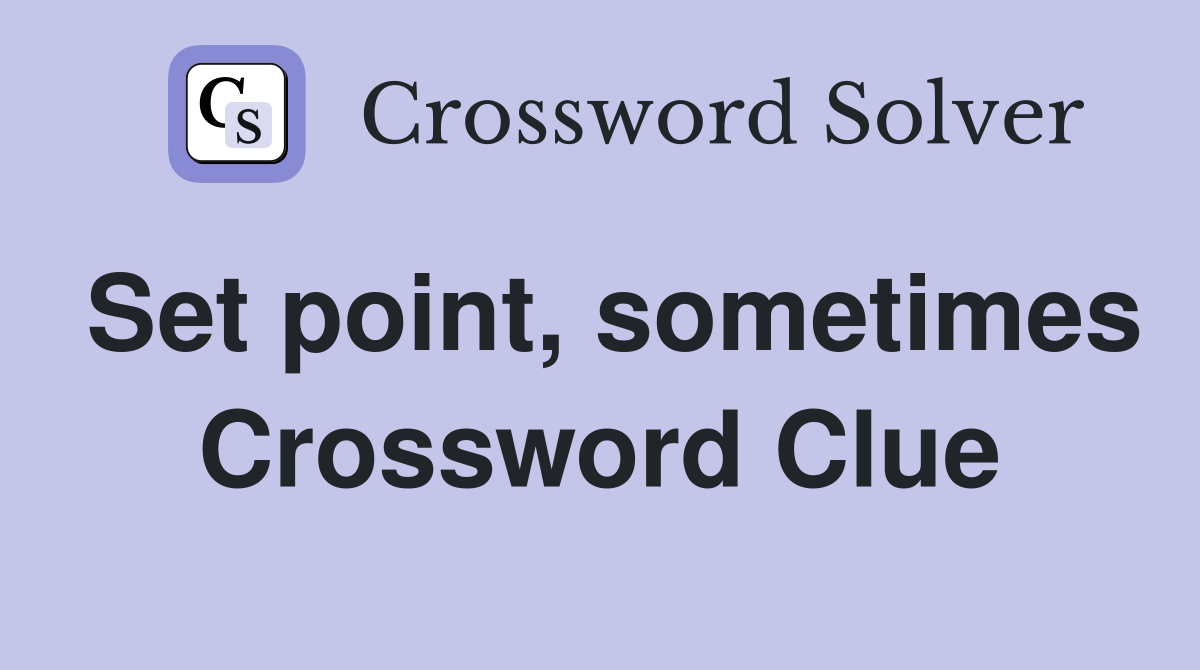 Set point, sometimes Crossword Clue