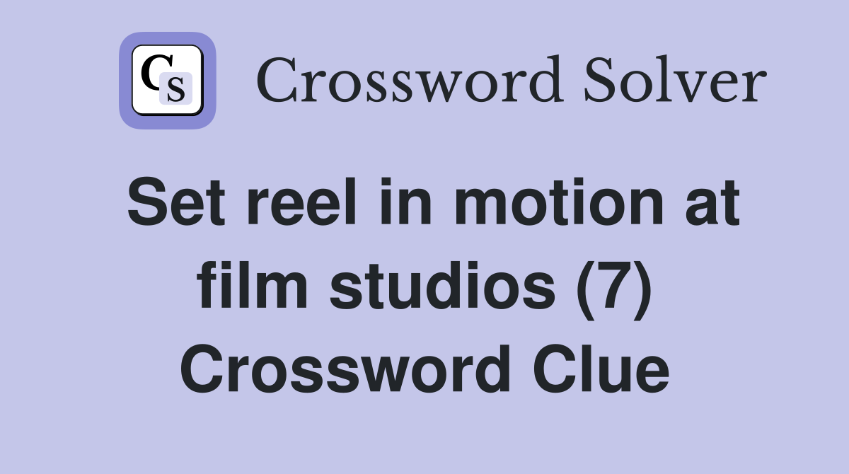 Set reel in motion at film studios (7) Crossword Clue