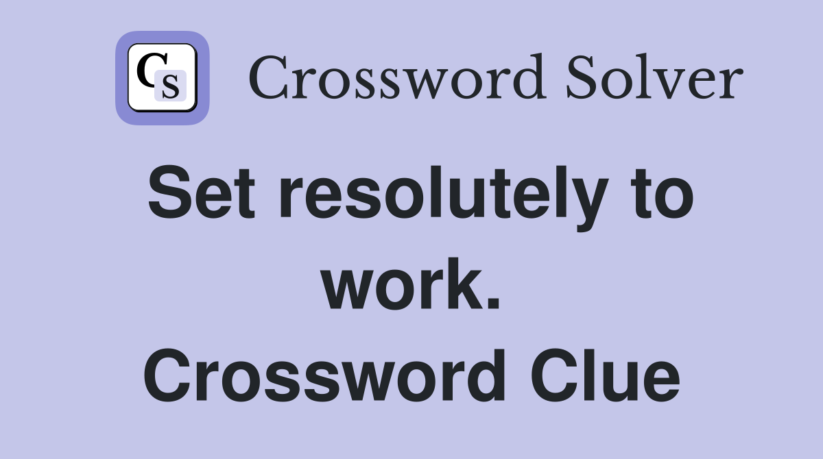 Set resolutely to work. Crossword Clue