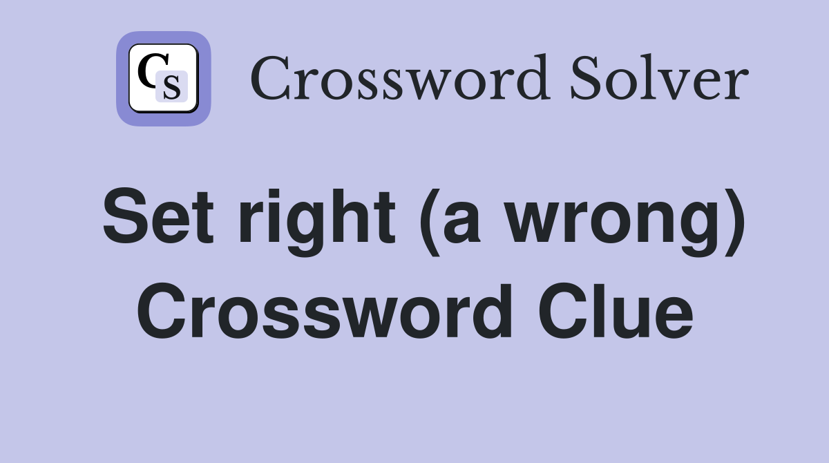 Set right (a wrong) Crossword Clue