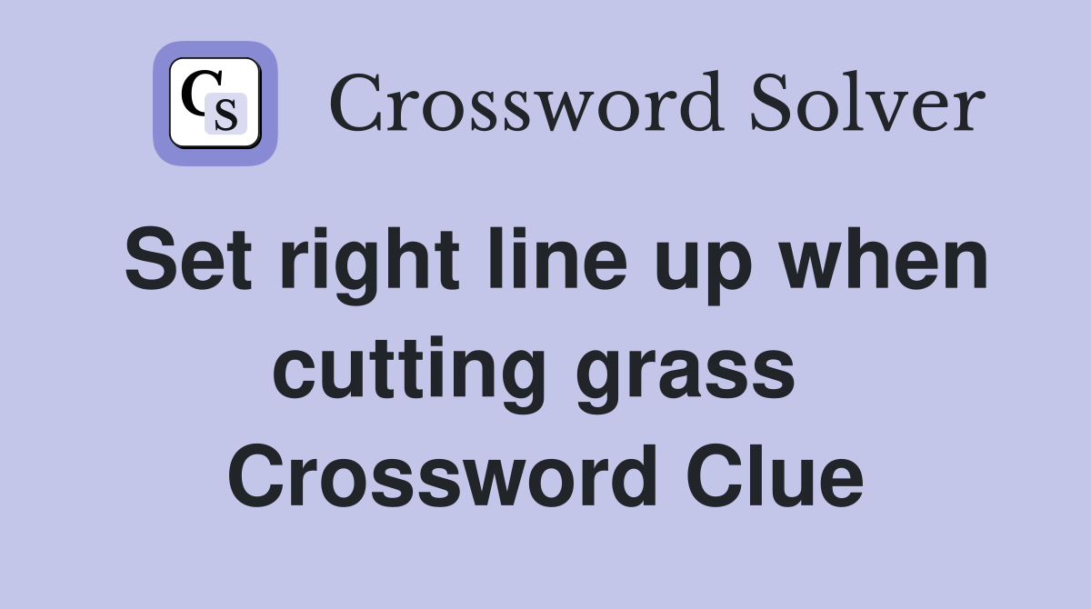 Set right line up when cutting grass  Crossword Clue