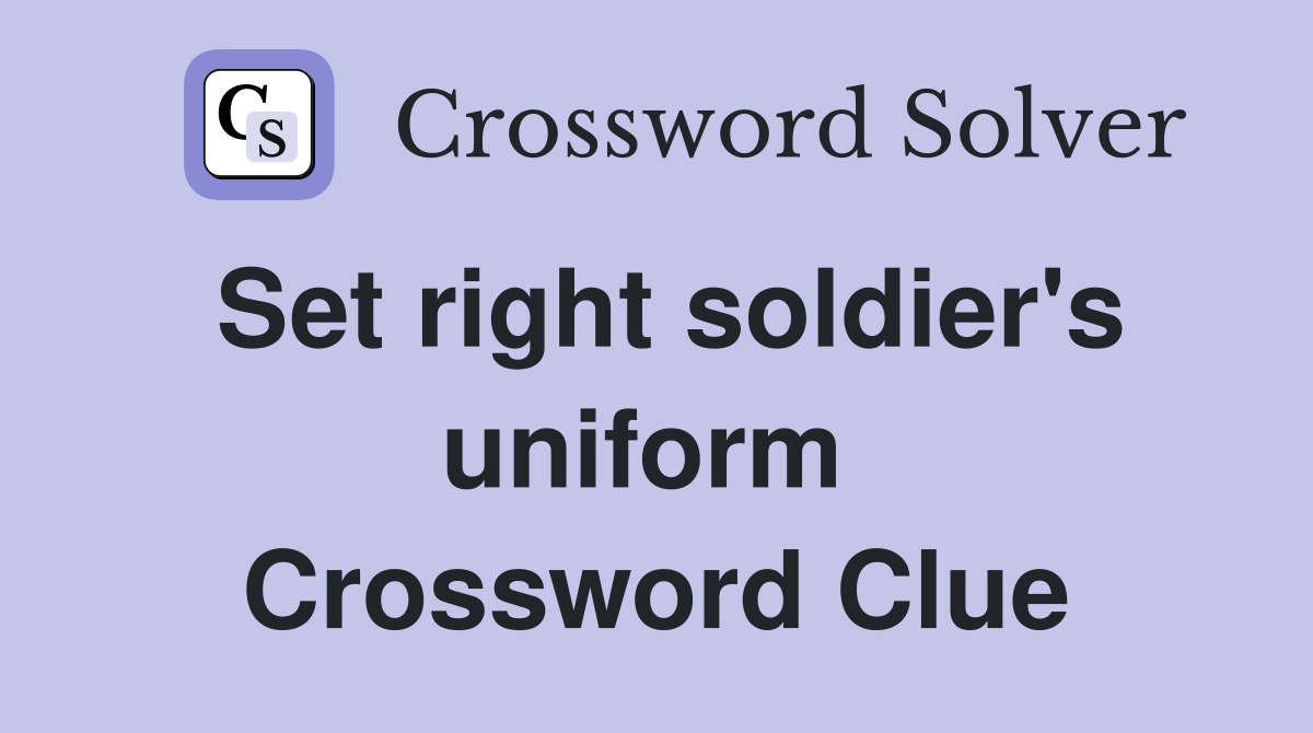 Set right soldier's uniform  Crossword Clue