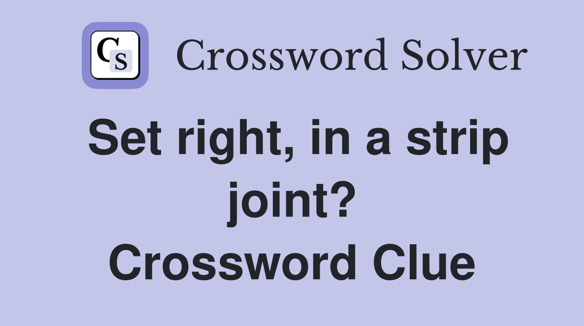 Set right, in a strip joint? Crossword Clue