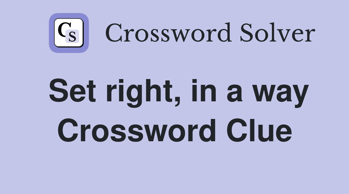 Set right, in a way Crossword Clue