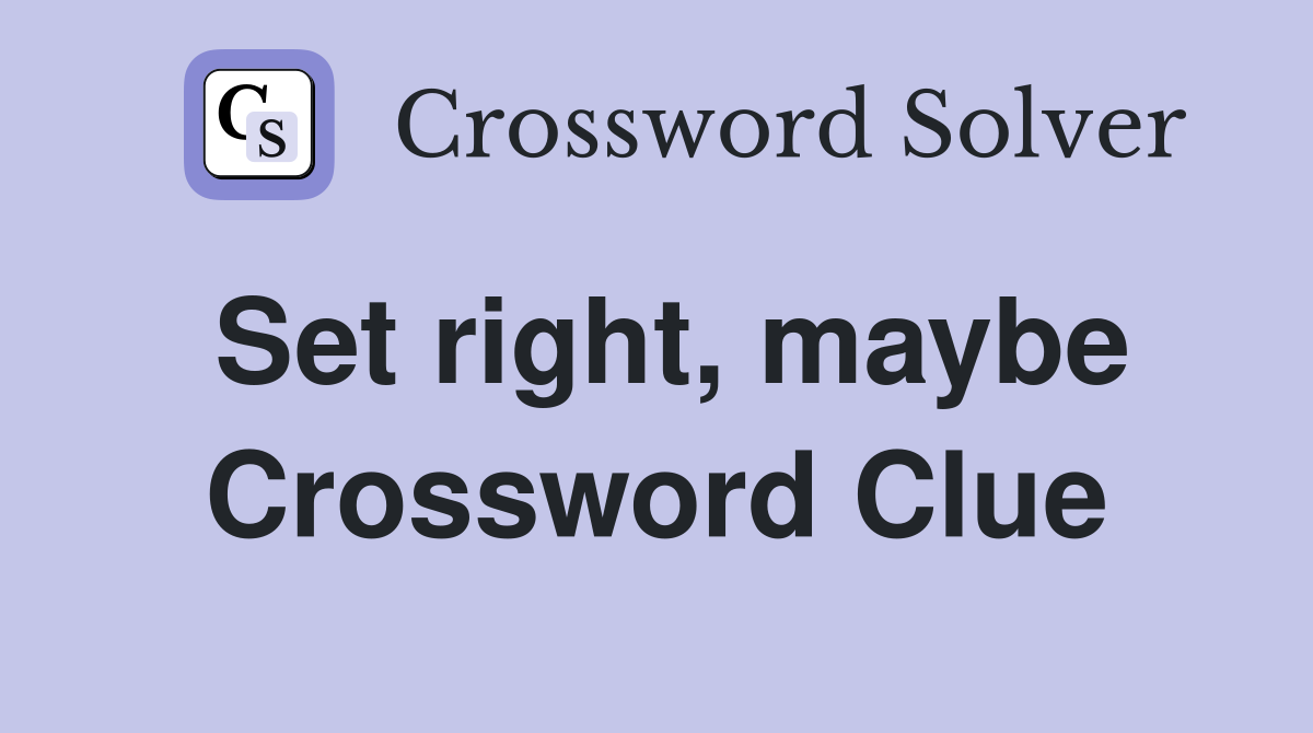 Set right, maybe Crossword Clue