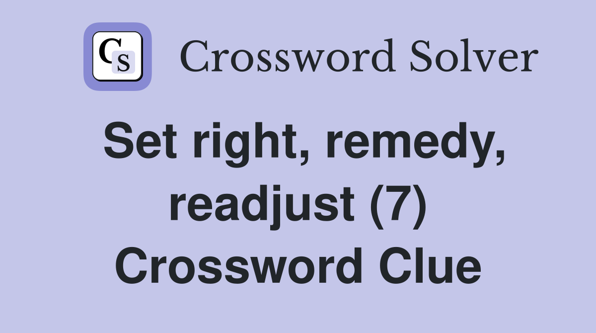 Set right, remedy, readjust (7) Crossword Clue