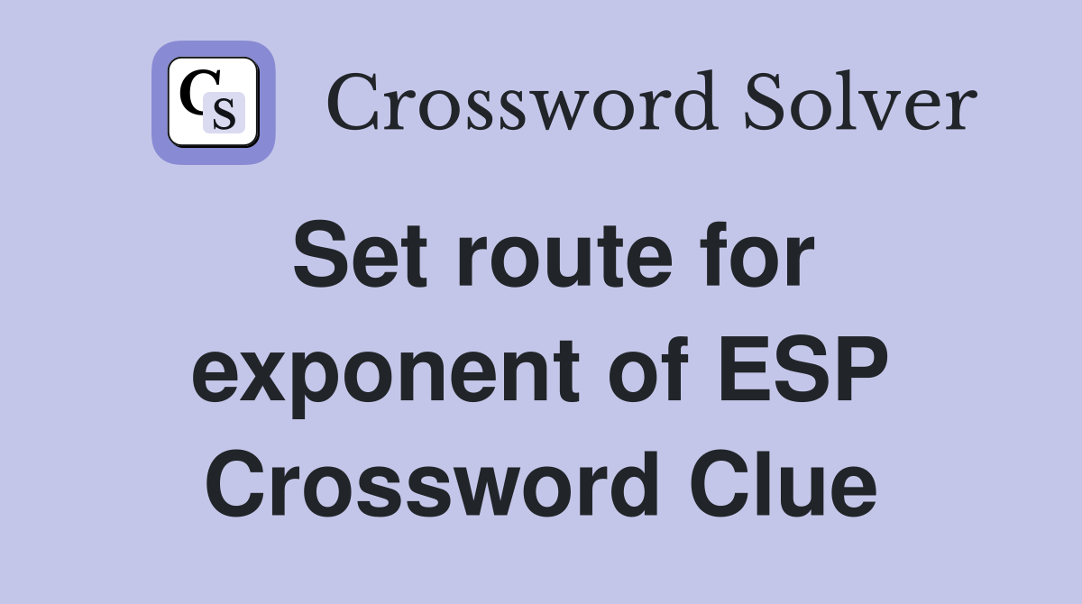 Set route for exponent of ESP Crossword Clue