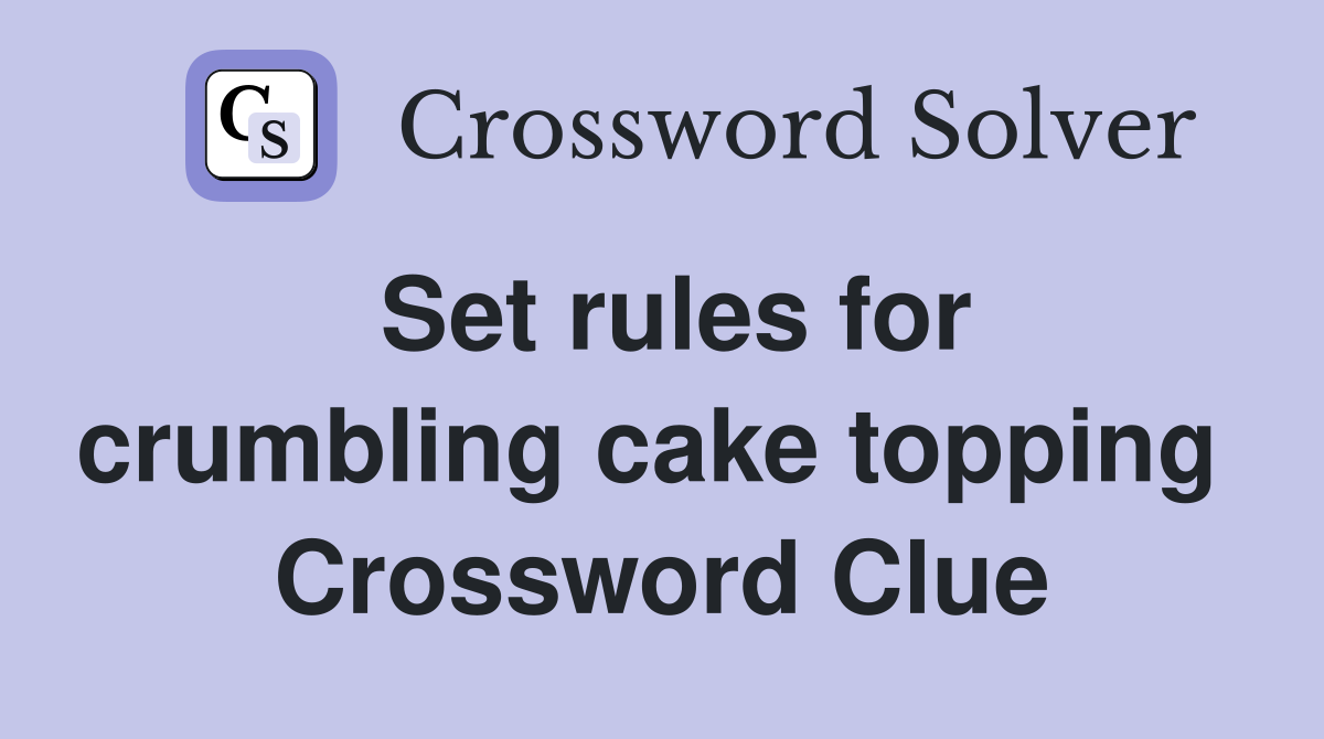 Set rules for crumbling cake topping  Crossword Clue