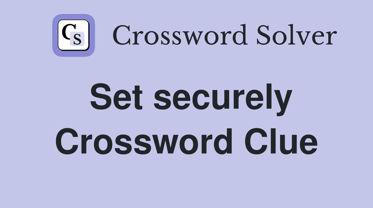 Set securely Crossword Clue