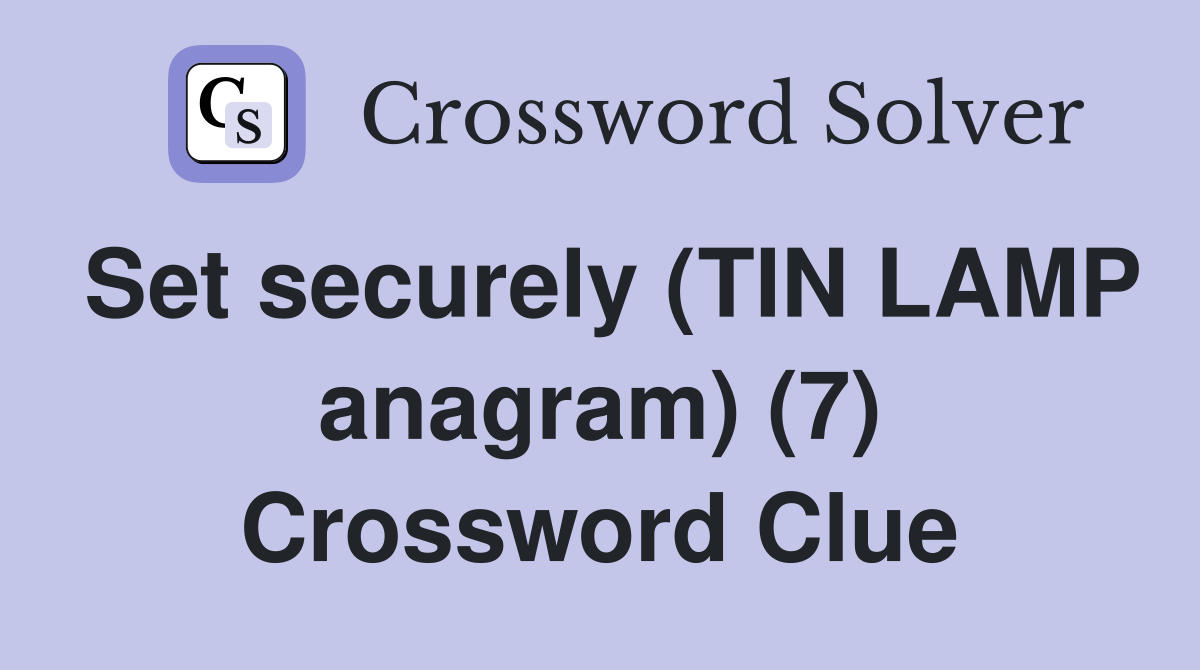 Set securely (TIN LAMP anagram) (7) Crossword Clue