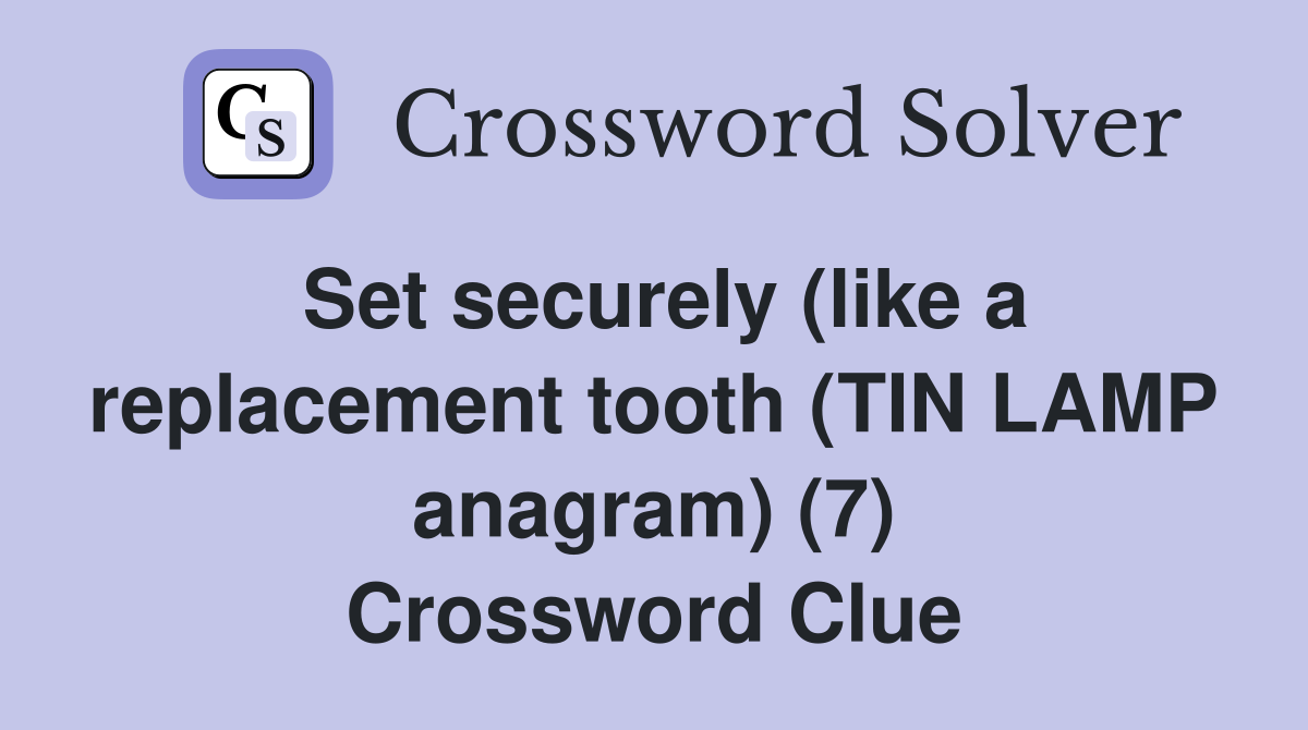 Set securely (like a replacement tooth (TIN LAMP anagram) (7) Crossword Clue