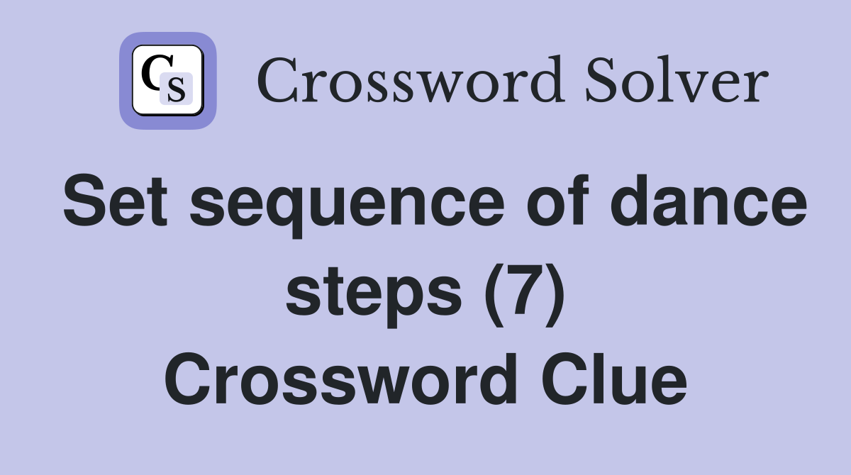 Set sequence of dance steps (7) Crossword Clue