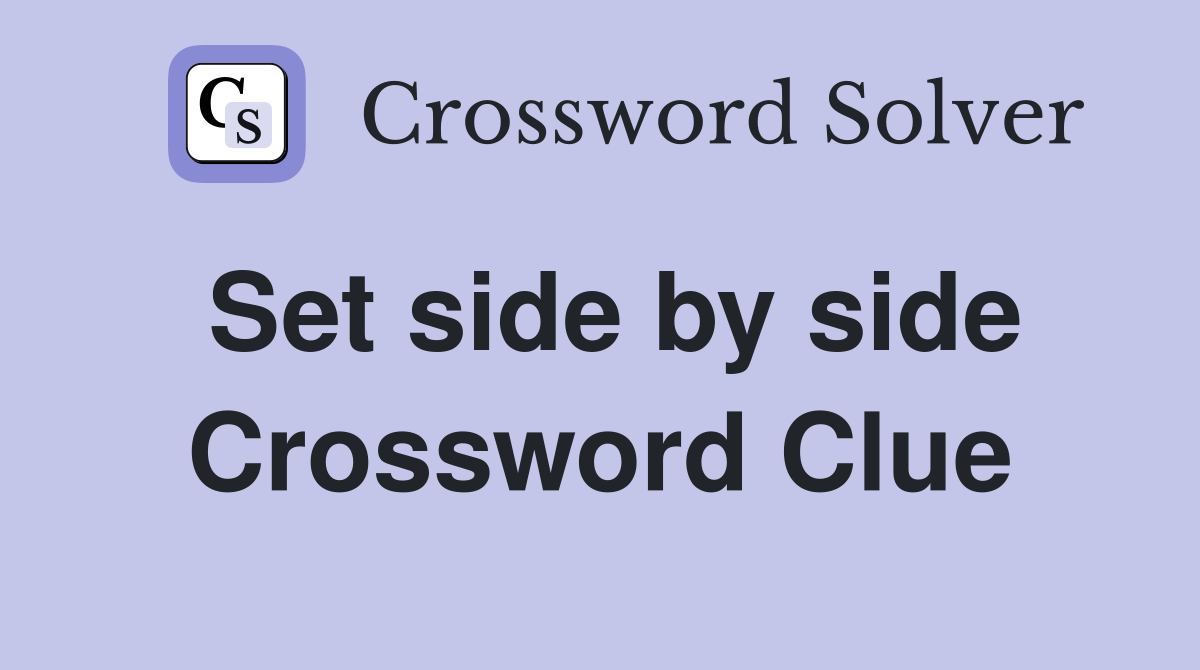 Set side by side Crossword Clue