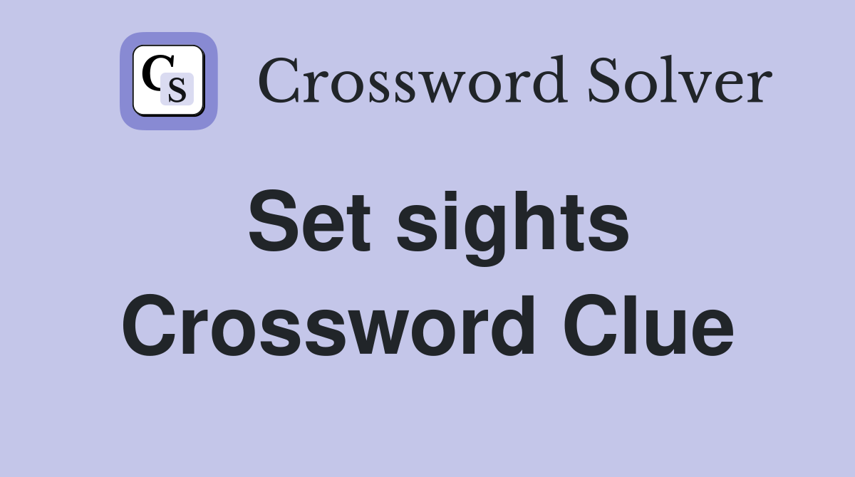 Set sights Crossword Clue