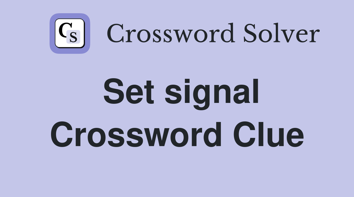 Set signal Crossword Clue