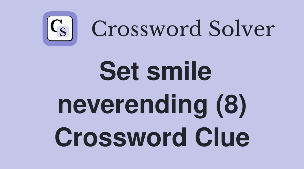 Set smile neverending (8) Crossword Clue