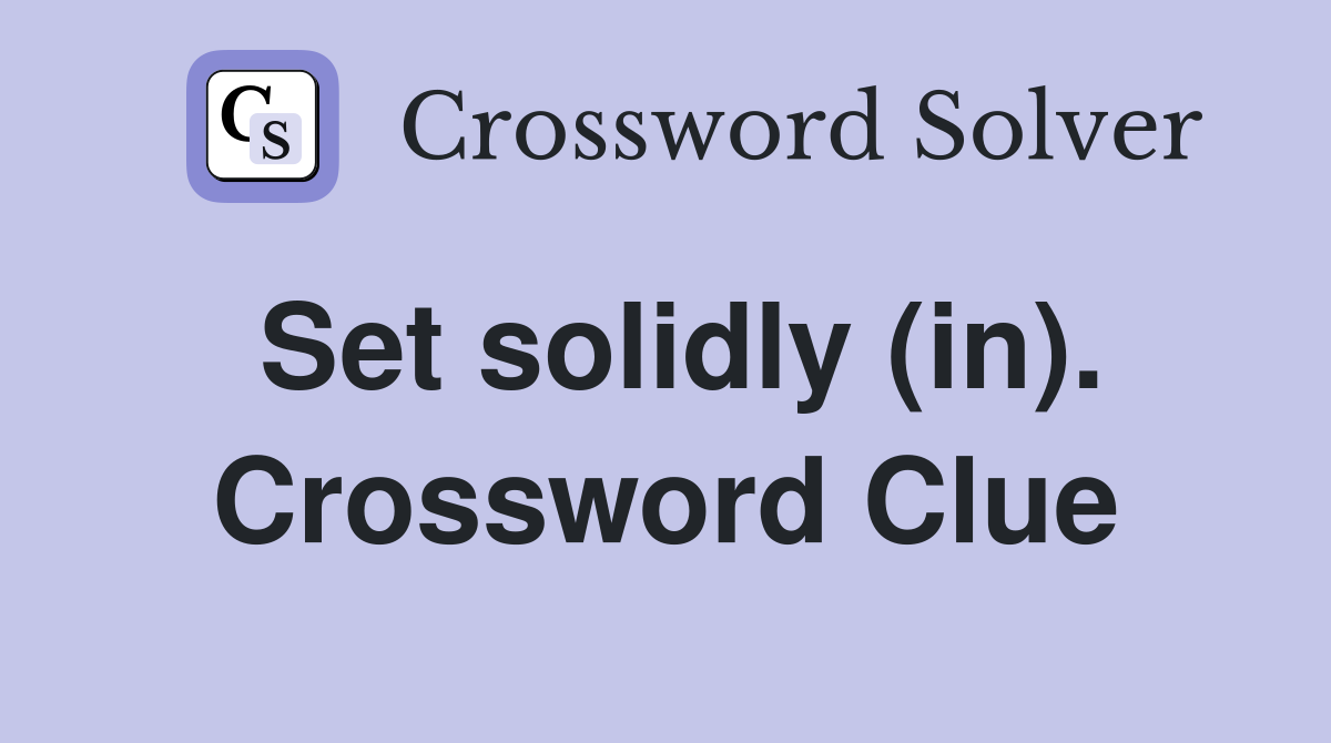 Set solidly (in). Crossword Clue