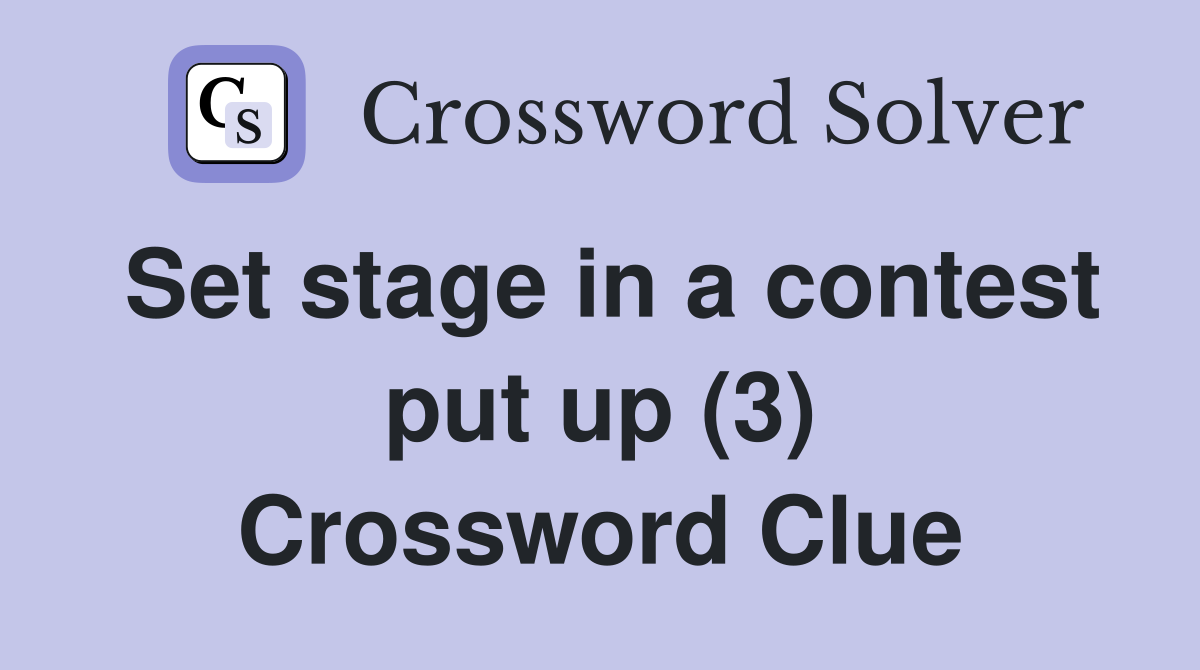 Set stage in a contest put up (3) Crossword Clue
