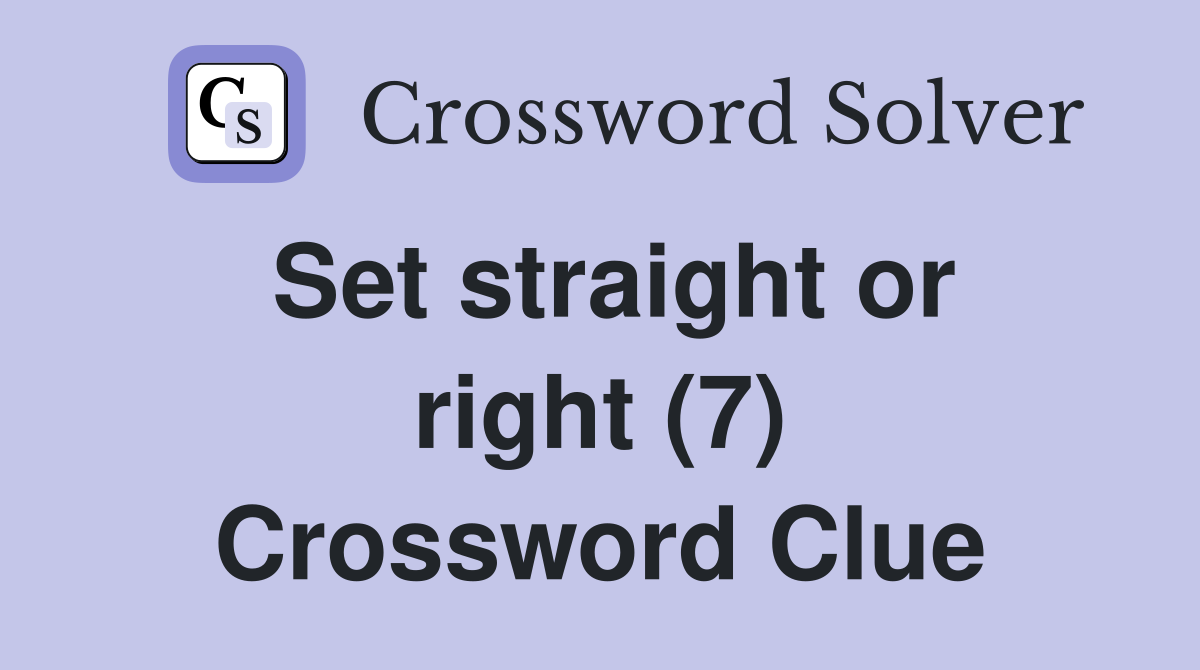 Set straight or right (7) Crossword Clue