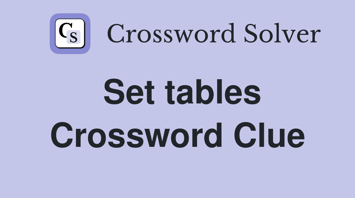 Set tables Crossword Clue