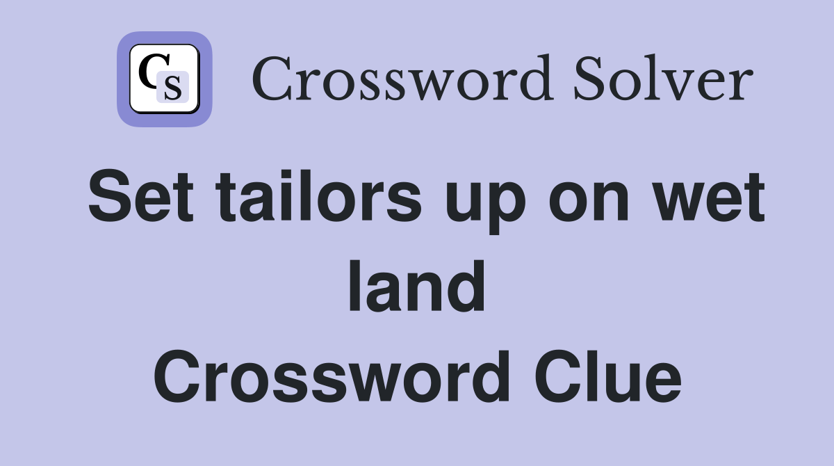 Set tailors up on wet land Crossword Clue